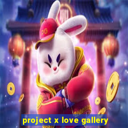 project x love gallery